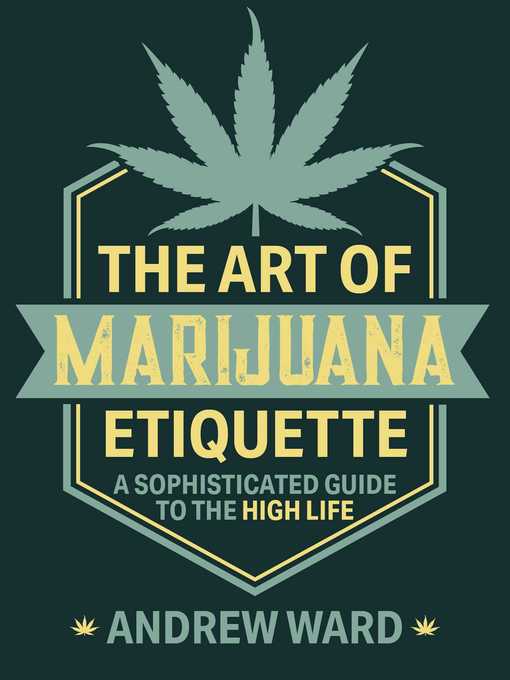 Title details for The Art of Marijuana Etiquette: a Sophisticated Guide to the High Life by Andrew Ward - Available